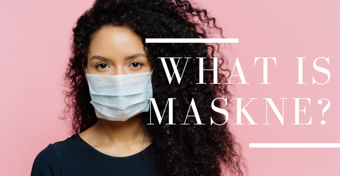 What is "Maskne"? Get rid of acne caused by face masks.